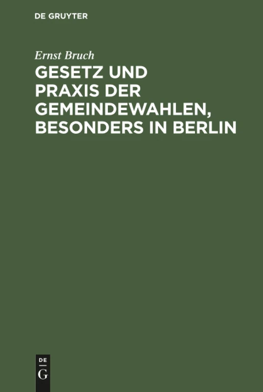 Gesetz und Praxis der Gemeindewahlen, besonders in Berlin