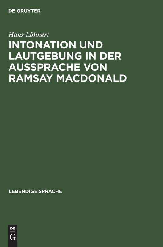 Intonation Und Lautgebung in Der Aussprache Von Ramsay MacDonald: 8 (Lebendige Sprache)