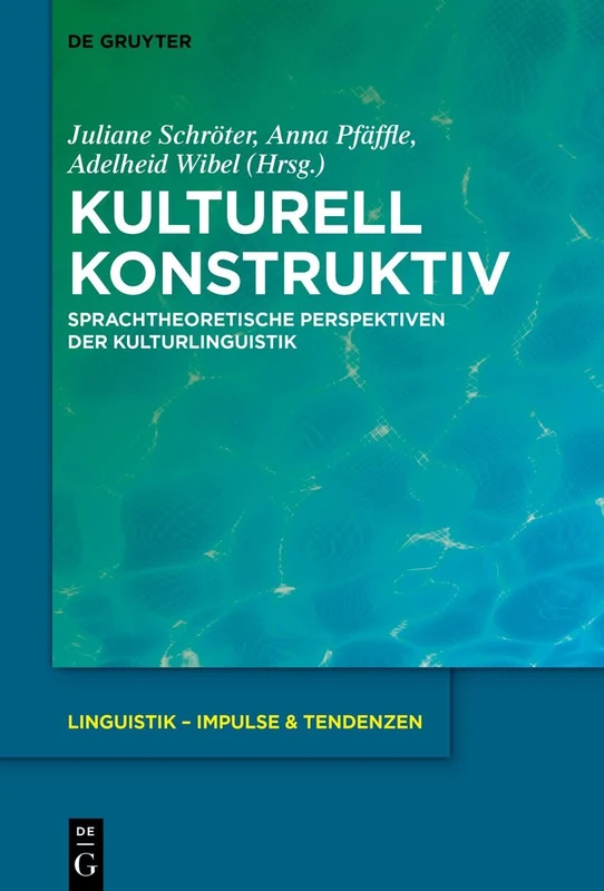 Kulturell Konstruktiv: Sprachtheoretische Perspektiven Der Kulturlinguistik: 117 (Linguistik - Impulse & Tendenzen)
