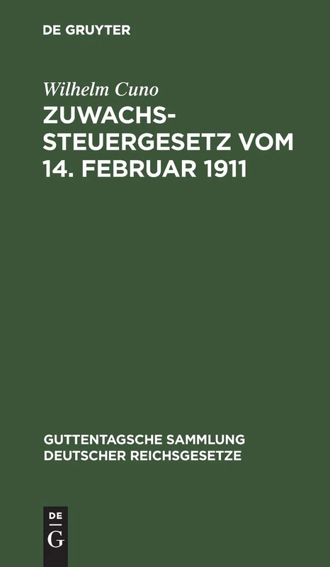 Zuwachssteuergesetz Vom 14. Februar 1911: Mit Quellenangabe Und Amtlichen Erläuterungen (Heft II Der Amtlichen Mitteilungen Über Die Zuwachssteuer); ... Sammlung Deutscher Reichsgesetze)