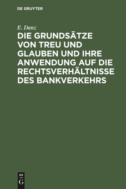 Die Grundsätze von Treu und Glauben und ihre Anwendung auf die Rechtsverhältnisse des Bankverkehrs