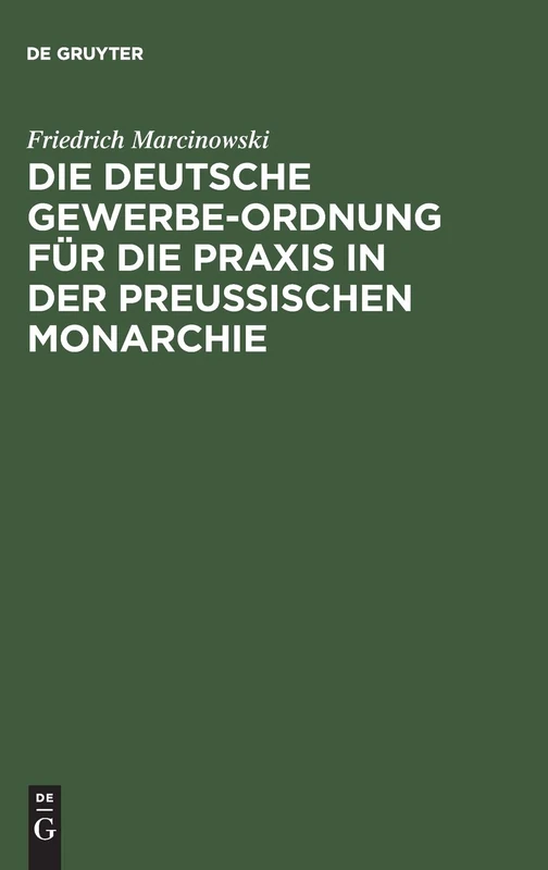 Die Deutsche Gewerbe-Ordnung Für Die PRAXIS in Der Preußischen Monarchie: Mit Kommentar Und Einem Anhange