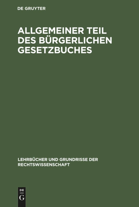 Allgemeiner Teil des Bürgerlichen Gesetzbuches: 1 (Lehrbücher Und Grundrisse Der Rechtswissenschaft)