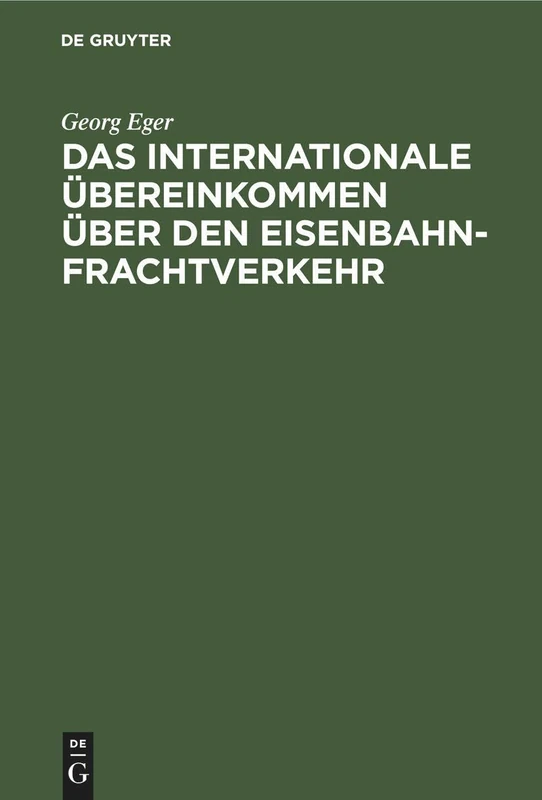 Das Internationale Übereinkommen Über Den Eisenbahnfrachtverkehr: In Der Fassung Des Zusatzübereinkommens Vom 19. September 1906 Und in Verbindung Mit ... Des Vereins Deutscher Eisenbahnverwaltungen