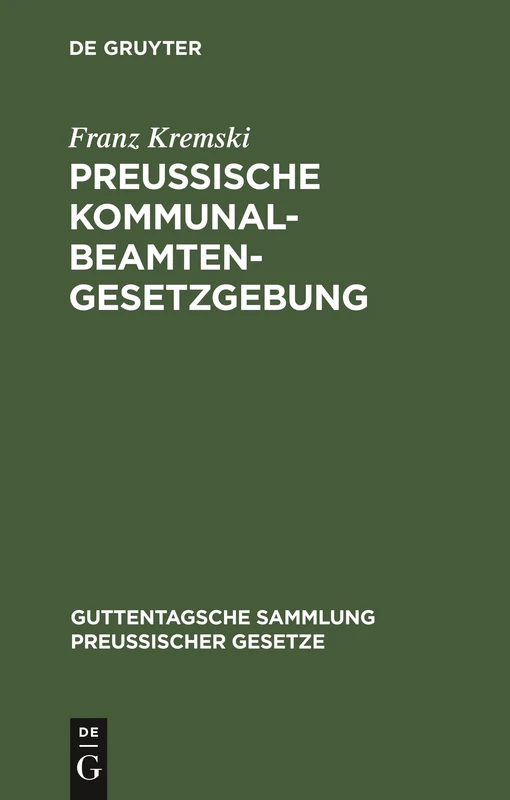 Preussische Kommunalbeamtengesetzgebung: Textausgabe: 25 (Guttentagsche Sammlung Preußischer Gesetze)