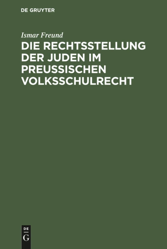 Die Rechtsstellung der Juden im preußischen Volksschulrecht: Nebst Den Bezüglichen Gesetzen, Verordnungen Und Entscheidungen