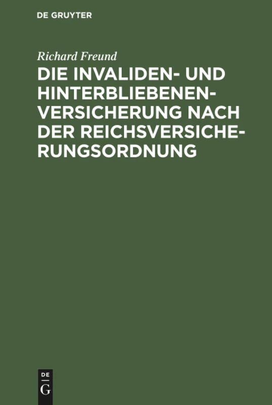 Die Invaliden- und Hinterbliebenenversicherung nach der Reichsversicherungsordnung: Eine Systematische Zusammenstellung Der Gesetzlichen Bestimmungen