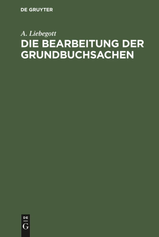 Die Bearbeitung der Grundbuchsachen: Handbuch Für Grundbuchbeamte Und Notare