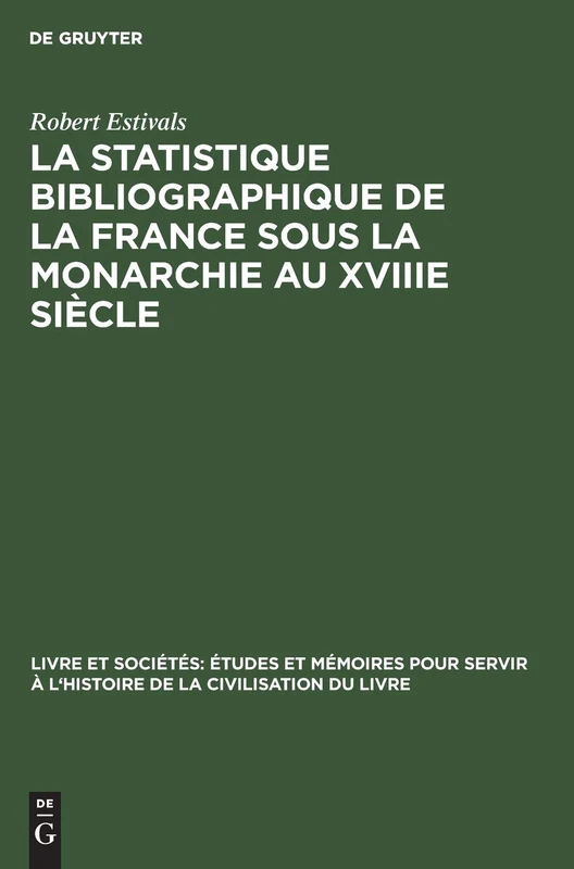 La Statistique Bibliographique de la France Sous La Monarchie Au Xviiie Siècle: 2 (Livre Et Sociétés: Études Et Mémoires Pour Servir À l'Histoi) - Image 1
