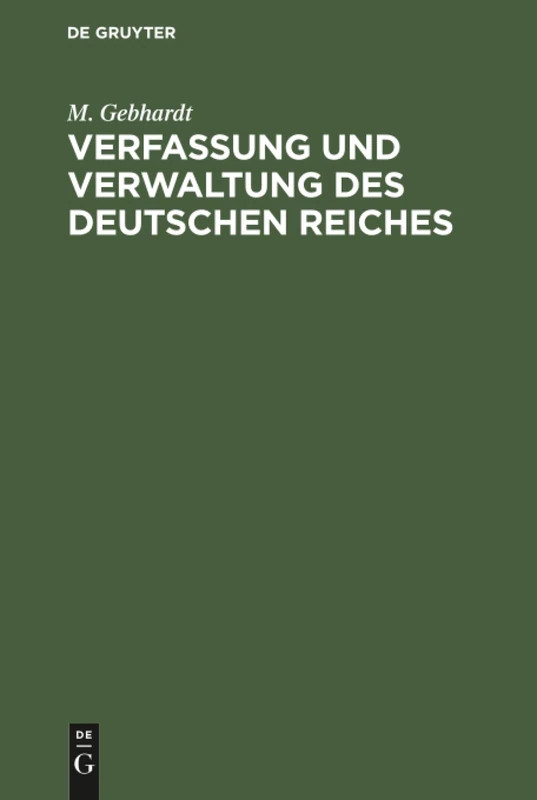 Verfassung und Verwaltung des Deutschen Reiches: Nebst Wichtigen Nebengesetzen; Ein Hilfsbuch Für Die Examina in Justiz Und Verwaltung Sowie Für Die Doktorprüfung