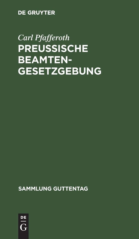 Preußische Beamten-Gesetzgebung: Enthaltend Die Wichtigsten Beamtengesetze in Preussen: 2 (Sammlung Guttentag)