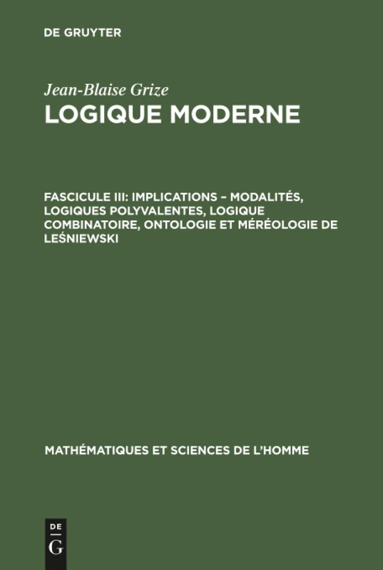 Logique moderne, Fascicule III, Implications - modalités, logiques polyvalentes, logique combinatoire, ontologie et méréologie de Leśniewski: 22 (Mathématiques Et Sciences de L'Homme)