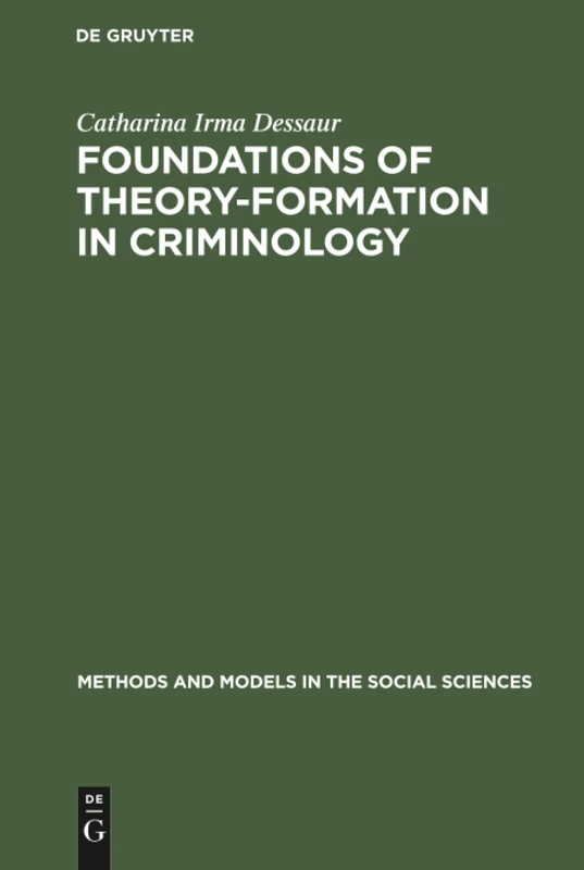 Foundations of theory-formation in criminology: A methodological analysis: 2 (Methods and Models in the Social Sciences, 2)