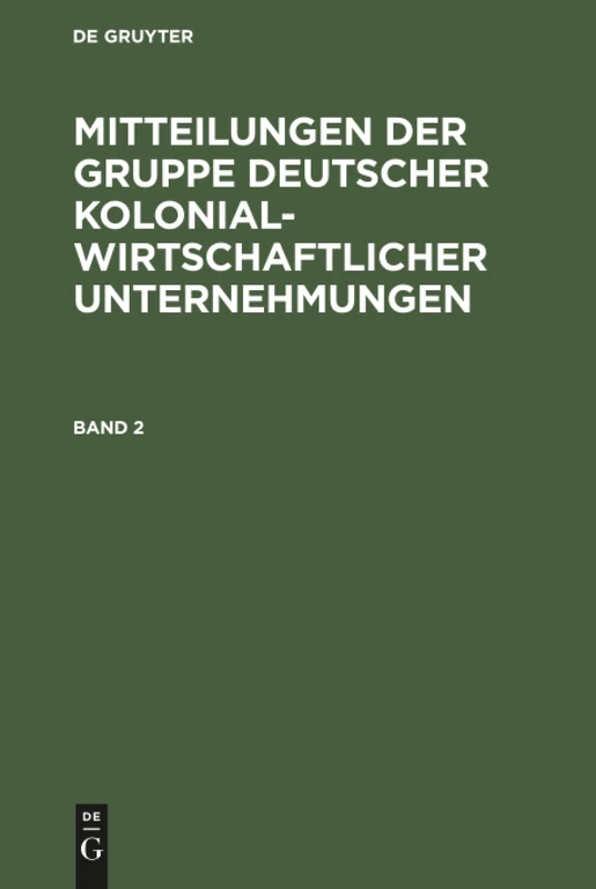 Mitteilungen der Gruppe Deutscher Kolonialwirtschaftlicher Unternehmungen: 2