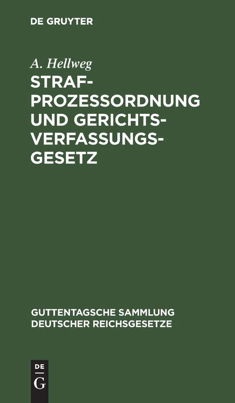 Strafprozeßordnung Und Gerichtsverfassungsgesetz: Nebst Den Gesetzen, Betreffend Die Entschädigung Der Im Wiederaufnahmeverfahren Freigesprochenen ... Sammlung Deutscher Reichsgesetze)