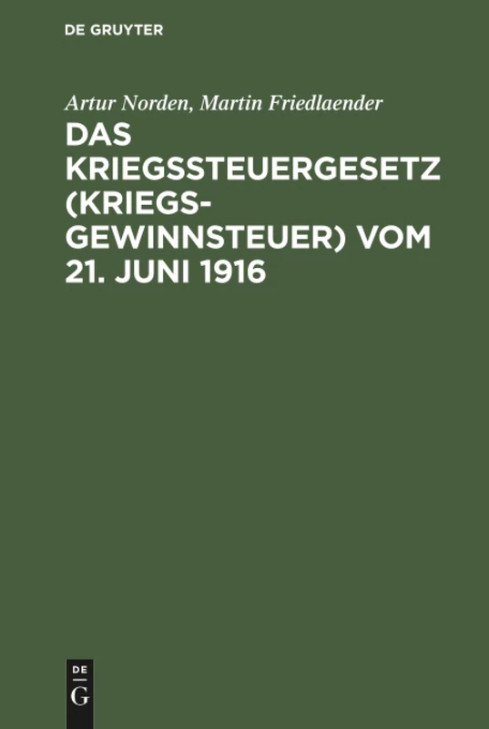 Das Kriegssteuergesetz (Kriegsgewinnsteuer) vom 21. Juni 1916: Für Die PRAXIS Erläutert Unter Berücksichtigung Der Bestimmungen Des Kriegsgewinn-Rücklagengesetzes Vom 24. Dezember 1915