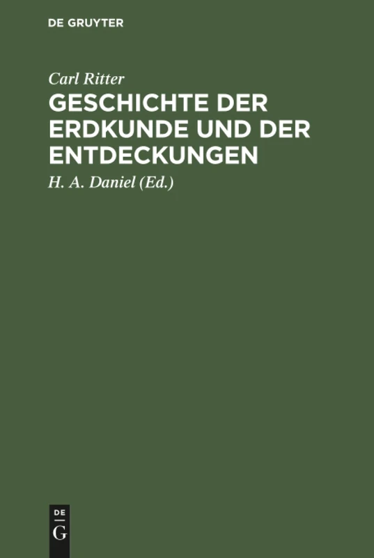 Geschichte der Erdkunde und der Entdeckungen: Vorlesungen an Der Universität Zu Berlin Gehalten; Mit Carl Ritter's Bildniß