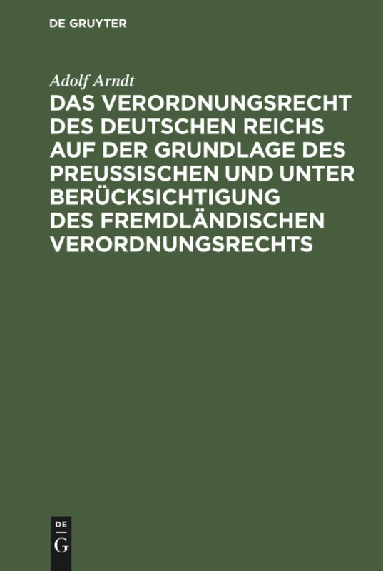 Das Verordnungsrecht des Deutschen Reichs auf der Grundlage des Preußischen und unter Berücksichtigung des fremdländischen Verordnungsrechts
