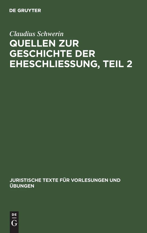 Claudius Schwerin: Quellen Zur Geschichte Der Eheschliessung. Teil 2: 4 (Juristische Texte Für Vorlesungen Und Übungen)