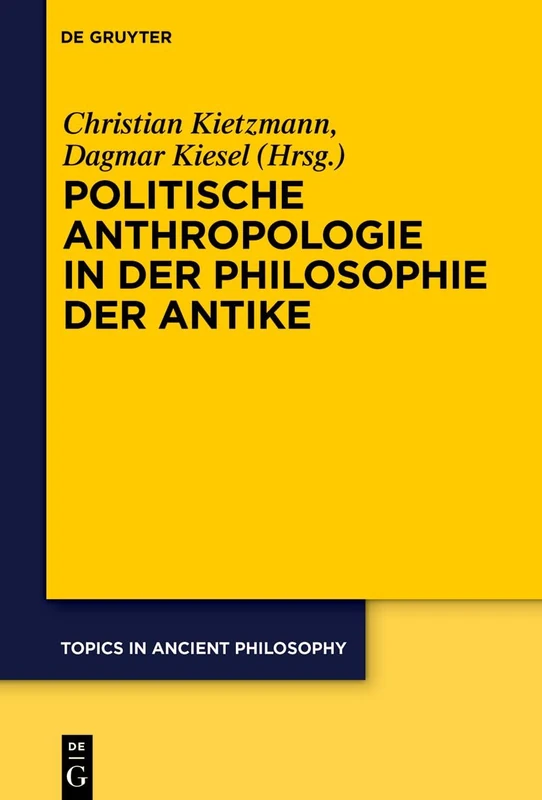 Politische Anthropologie in Der Philosophie Der Antike: 11 (Topics in Ancient Philosophy / Themen Der Antiken Philosophi)