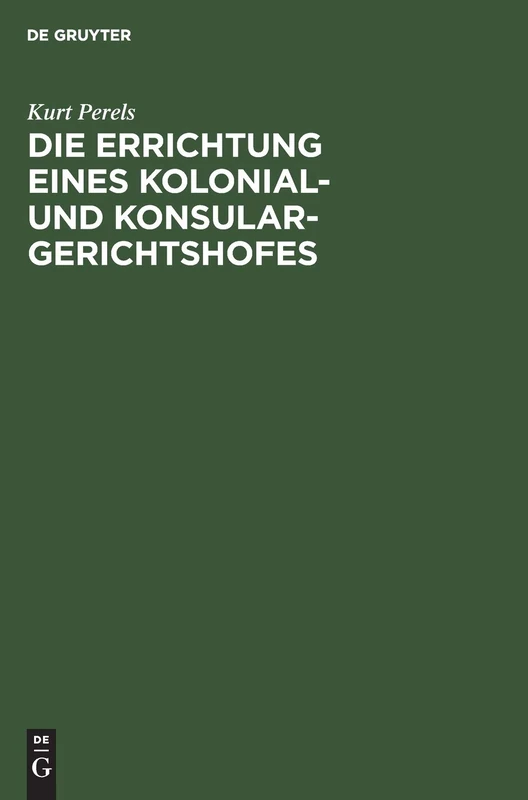 Die Errichtung Eines Kolonial- Und Konsular-Gerichtshofes: Kritische Erörterungen