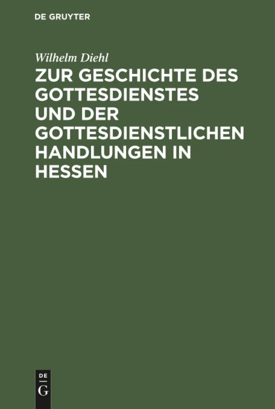 Zur Geschichte des Gottesdienstes und der gottesdienstlichen Handlungen in Hessen