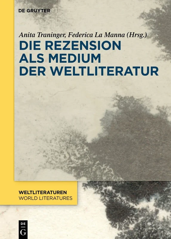 Die Rezension als Medium der Weltliteratur: 22 (WeltLiteraturen / World Literatures, 22)