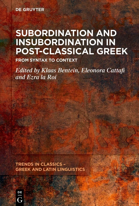 Subordination and Insubordination in Post-Classical Greek: From Syntax to Context: 6 (Trends in Classics – Greek and Latin Linguistics, 6)