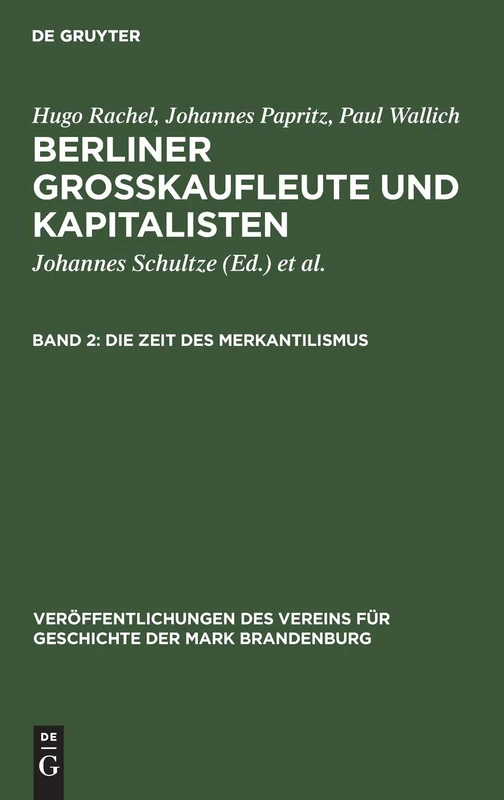 Die Zeit des Merkantilismus: Aus; Berliner Groskaufleute Und Kapitalisten: 33 (Veröffentlichungen Des Vereins Für Geschichte Der Mark Brand)
