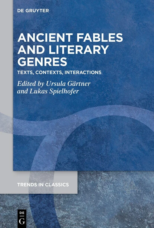 Ancient Fables and Literary Genres: Texts, Contexts, Interactions: 198 (Trends in Classics - Supplementary Volumes, 198)