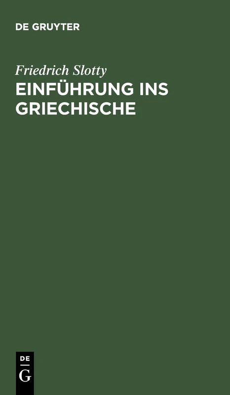 Einführung ins Griechische: Für Universitätskurse Und Zum Selbststudium Erwachsener Auf Sprachwissenschaftlicher Grundlage