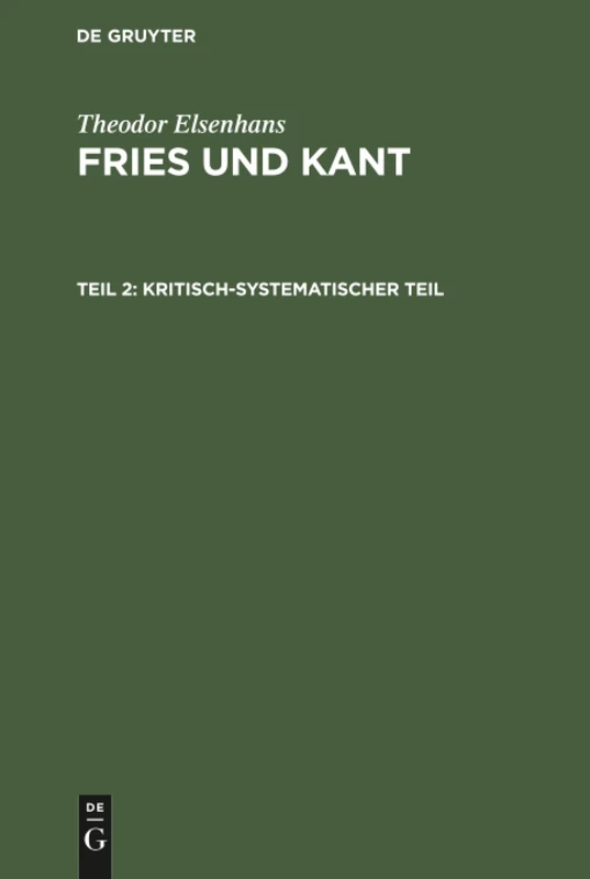 Kritisch-systematischer Teil: Grundlegung Der Erkenntnistheorie Als Ergebnis Einer Auseinandersetzung Mit Kant Vom Standpunkte Der Friesischen ... Grundlegung Der Erkenntnistheorie