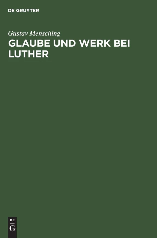 Glaube Und Werk Bei Luther: Zugleich ALS Beitrag Zur Wesensbestimmung Des Gottesdienstes