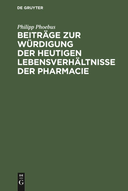 Beiträge zur Würdigung der heutigen Lebensverhältnisse der Pharmacie: Für Ärzte Und Apotheker, Für Staatsmänner Und Volksvertreter