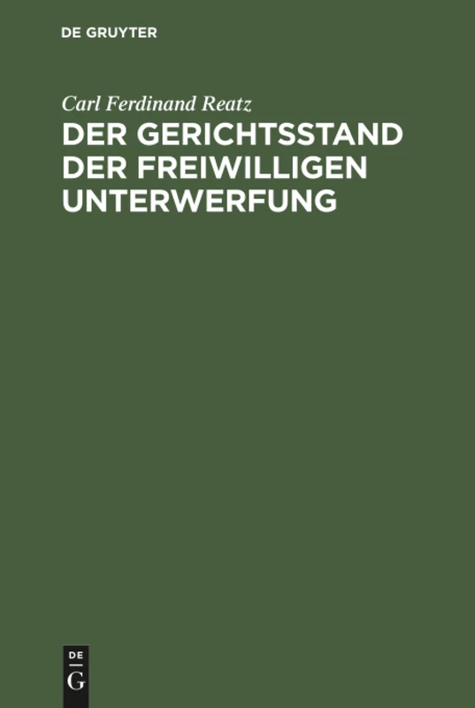 Der Gerichtsstand der freiwilligen Unterwerfung: Eine Civilprocessualische Abhandlung