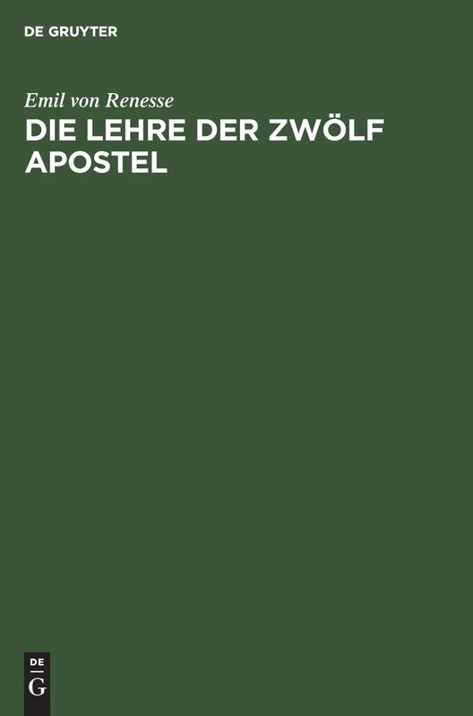Die Lehre Der Zwölf Apostel: Text, Übersetzung Und Eingehende Erklärung Nebst Untersuchungen Über Die Entstehung Sowie Die Bearbeitung Der Didache in Den Späteren Schriften