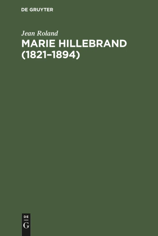 Marie Hillebrand (1821-1894): Ihr Leben Und Erzieherisches Wirken; Nebst Originalbriefen Von Marie Hillebrand Als Anhang