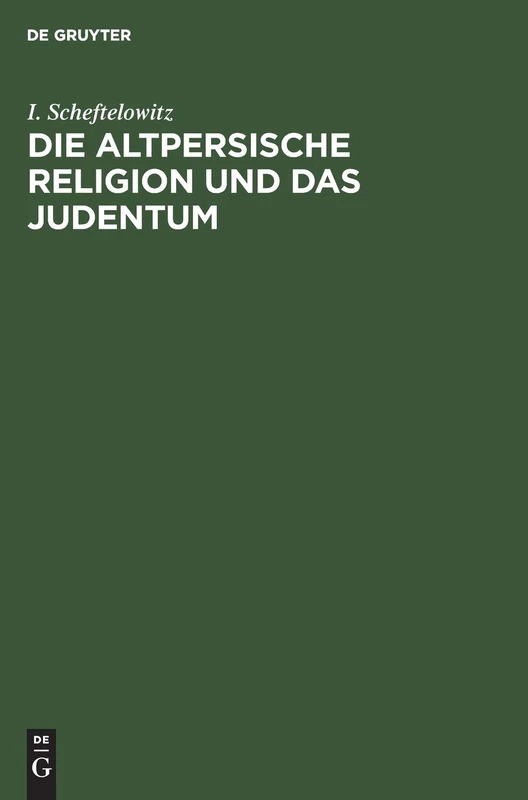 Die Altpersische Religion Und Das Judentum: Unterschiede, Übereinstimmungen Und Gegenseitige Beeinflussungen