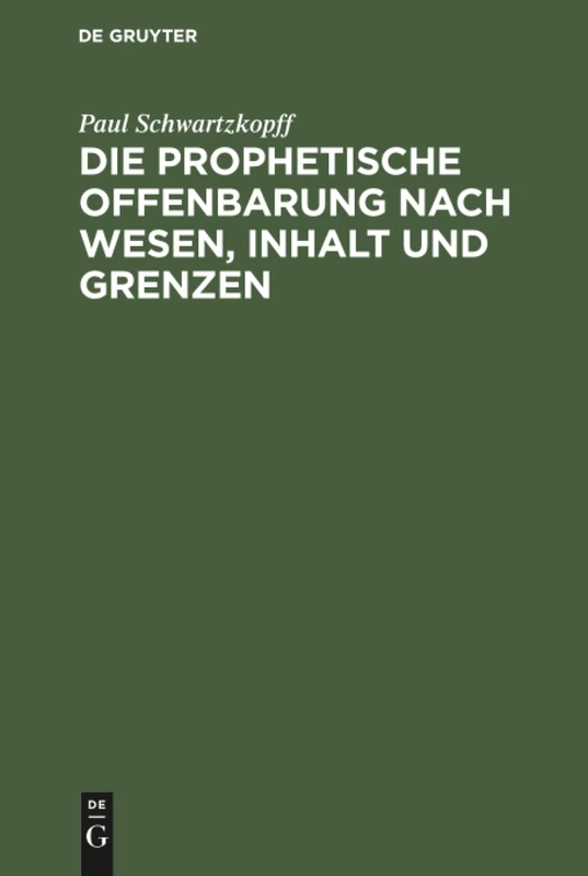 Die prophetische Offenbarung nach Wesen, Inhalt und Grenzen: Unter Dem Gesichtspunkte Der Alttestamentlichen Weissagung Geschichtlich Und Psychologisch Untersucht