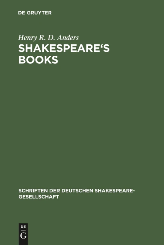 Shakespeare's books: A dissertation on Shakespeare's reading and the immediate sources of his works: 1 (Schriften der Deutschen Shakespeare-Gesellschaft, 1)