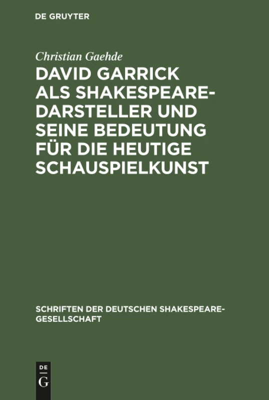 David Garrick als Shakespeare-Darsteller und seine Bedeutung für die heutige Schauspielkunst: 2 (Schriften Der Deutschen Shakespeare-Gesellschaft)