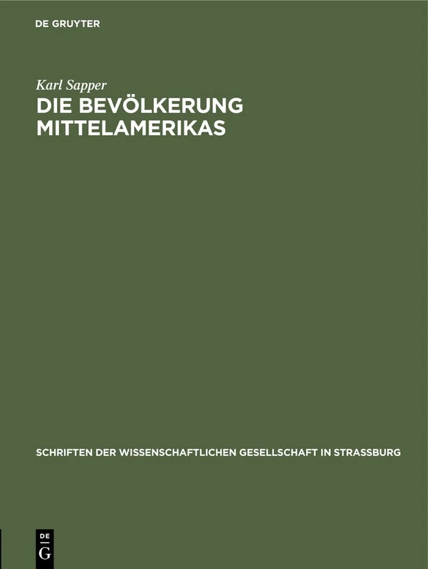 Die Bevölkerung Mittelamerikas: Vortrag Gehalten in Der Wissenschaftlichen Gesellschaft Zu Straßburg Am 22. November 1913, Nachträglich Erweitert Und Mit Anmerkungen Versehen