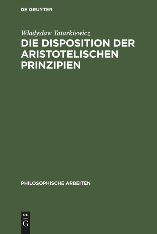 Die Disposition der Aristotelischen Prinzipien: 4 (Philosophische Arbeiten)