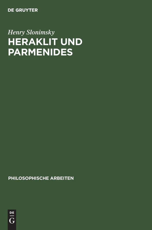 Heraklit Und Parmenides: 7 (Philosophische Arbeiten)