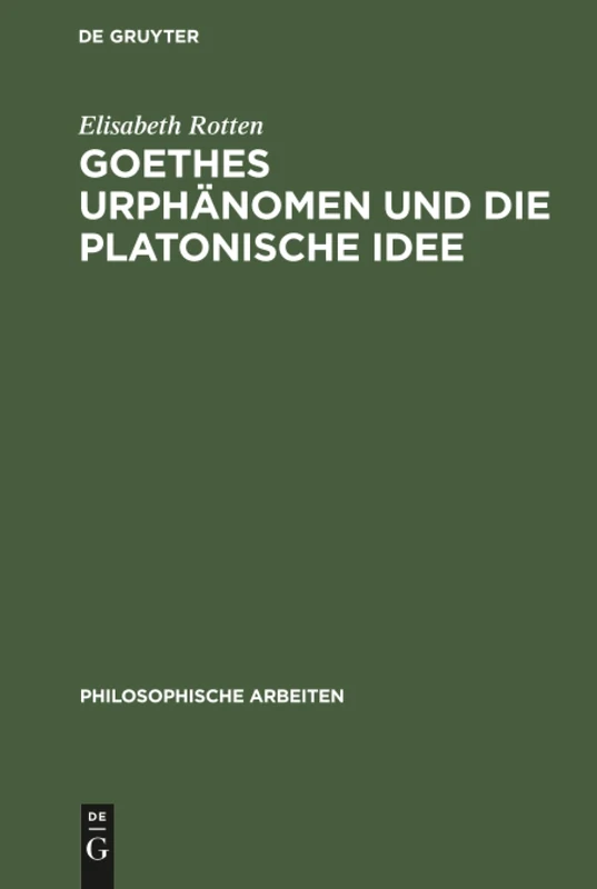 Goethes Urphänomen und die platonische Idee: 8 (Philosophische Arbeiten)