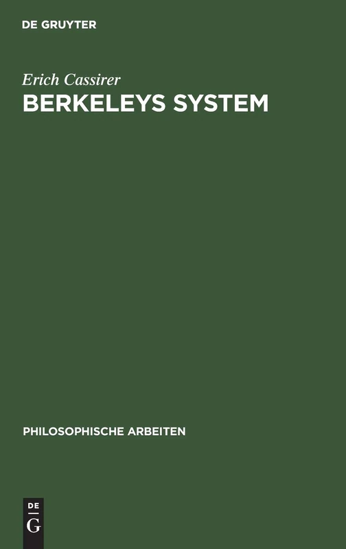 Berkeleys System: Ein Beitrag Zur Geschichte Und Systematik Des Idealismus: 8 (Philosophische Arbeiten)