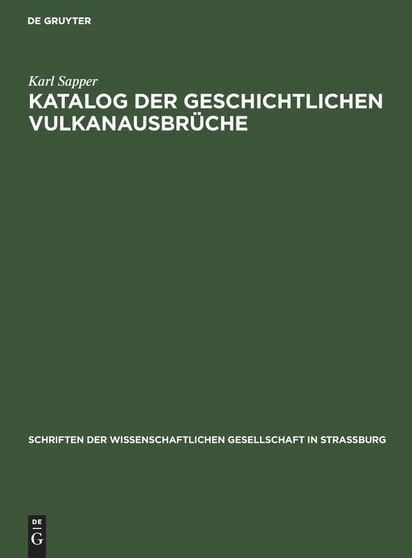 Katalog Der Geschichtlichen Vulkanausbrüche: 27 (Schriften Der Wissenschaftlichen Gesellschaft in Straßburg)