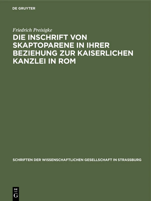 Die Inschrift Von Skaptoparene in Ihrer Beziehung Zur Kaiserlichen Kanzlei in ROM: 30 (Schriften Der Wissenschaftlichen Gesellschaft in Straßburg)