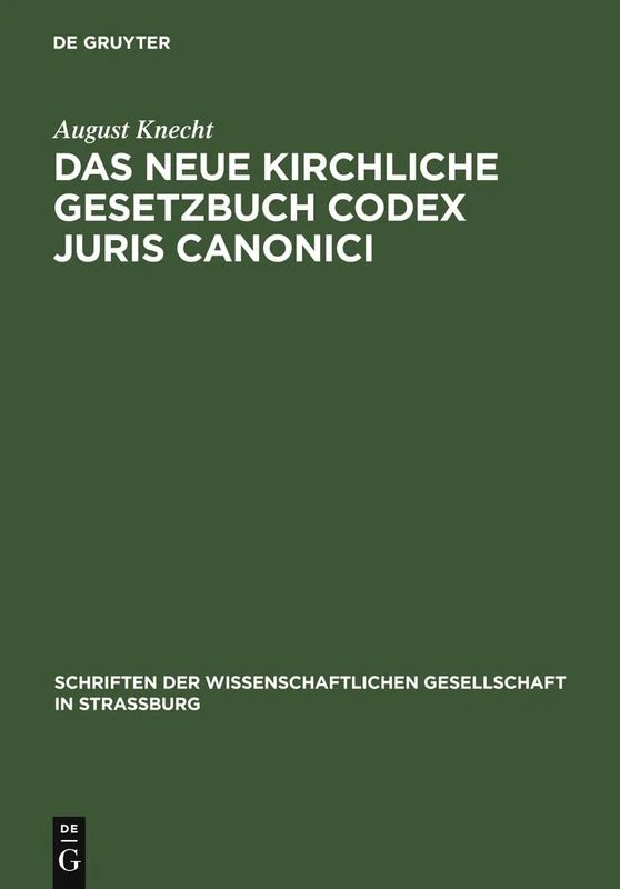Das neue Kirchliche Gesetzbuch Codex Juris Canonici: Seine Geschichte Und Eigenart: 35 (Schriften Der Wissenschaftlichen Gesellschaft in Straßburg)