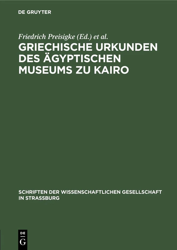 Griechische Urkunden Des Ägyptischen Museums Zu Kairo: 8 (Schriften Der Wissenschaftlichen Gesellschaft in Straßburg)